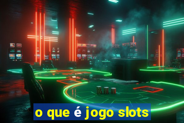 o que é jogo slots