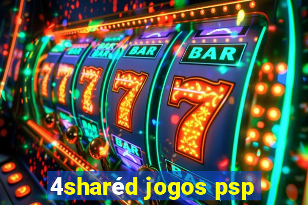 4sharéd jogos psp