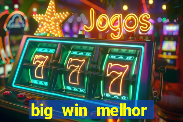 big win melhor horário para jogar