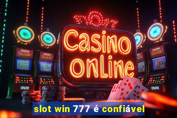 slot win 777 é confiável