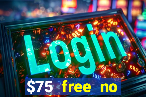 $75 free no deposit casino