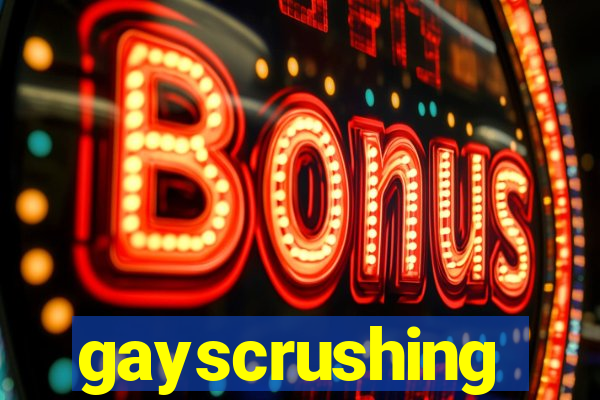 gayscrushing