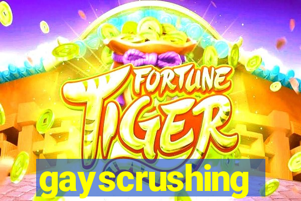 gayscrushing