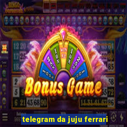 telegram da juju ferrari