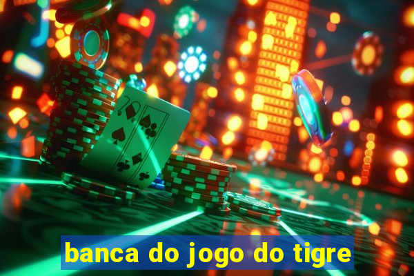 banca do jogo do tigre