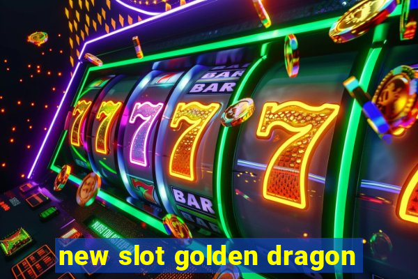 new slot golden dragon