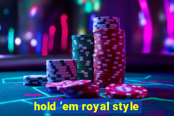 hold ’em royal style