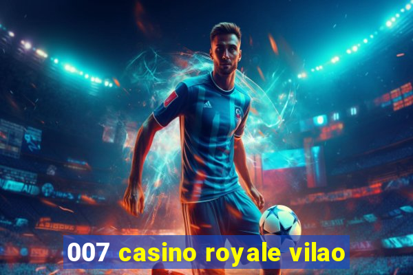 007 casino royale vilao