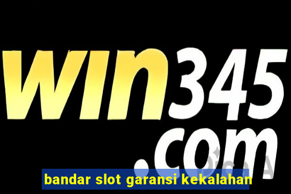 bandar slot garansi kekalahan