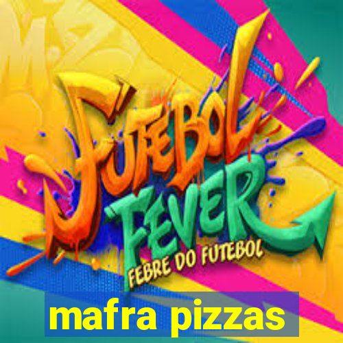 mafra pizzas