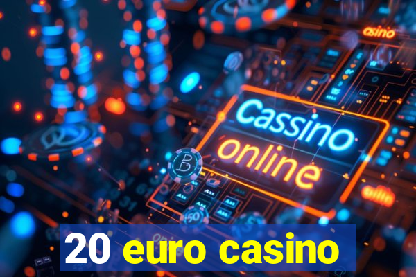 20 euro casino