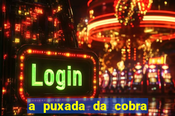 a puxada da cobra no jogo do bicho