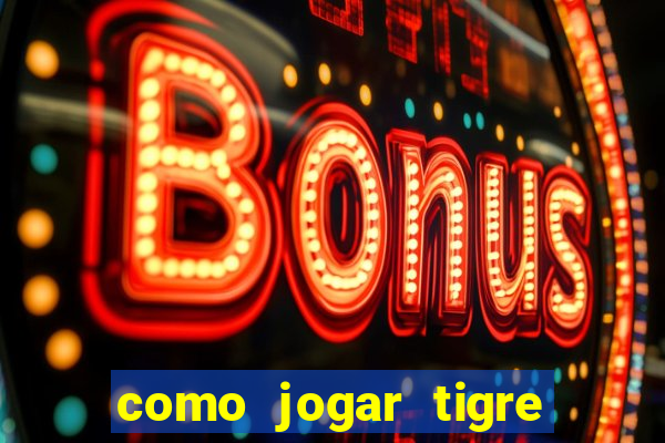 como jogar tigre da fortuna