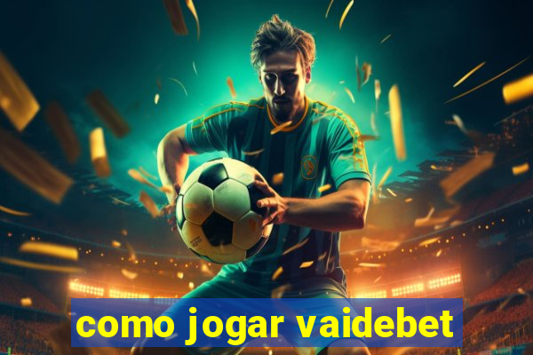 como jogar vaidebet