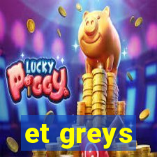 et greys