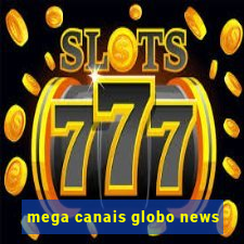 mega canais globo news