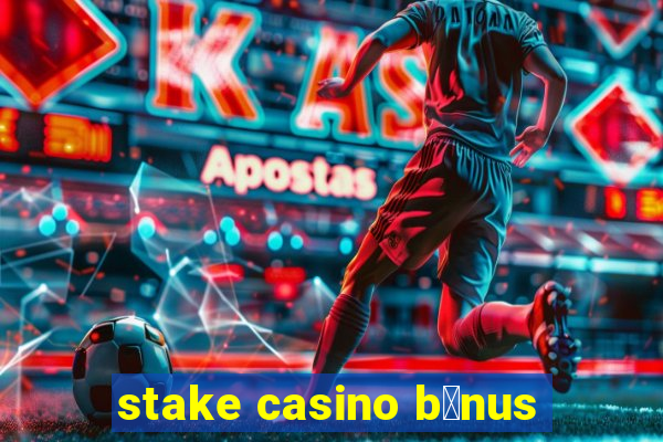 stake casino b么nus