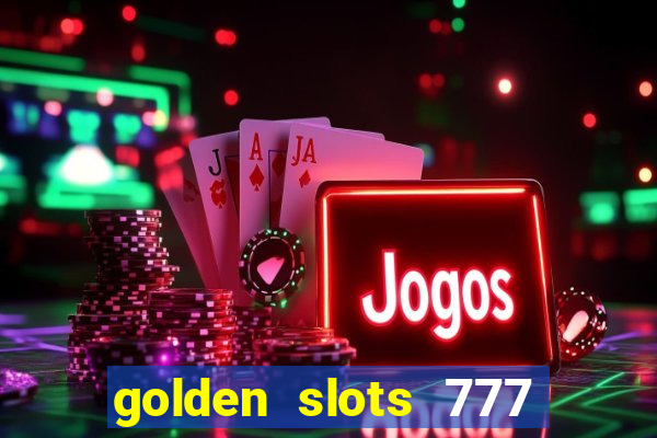 golden slots 777 paga mesmo