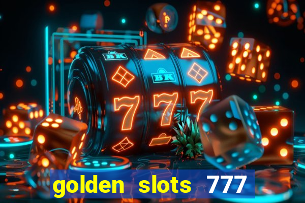 golden slots 777 paga mesmo