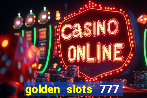 golden slots 777 paga mesmo