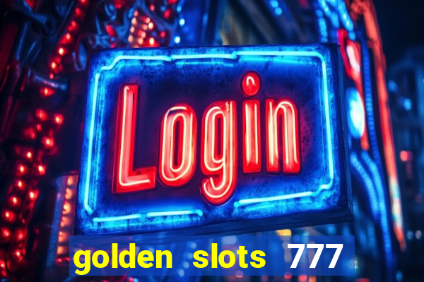 golden slots 777 paga mesmo