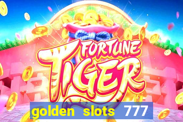 golden slots 777 paga mesmo