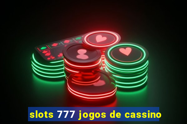 slots 777 jogos de cassino