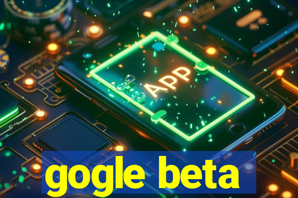 gogle beta