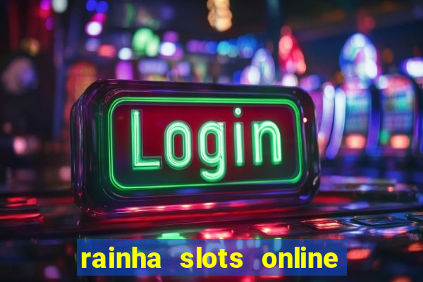 rainha slots online paga mesmo