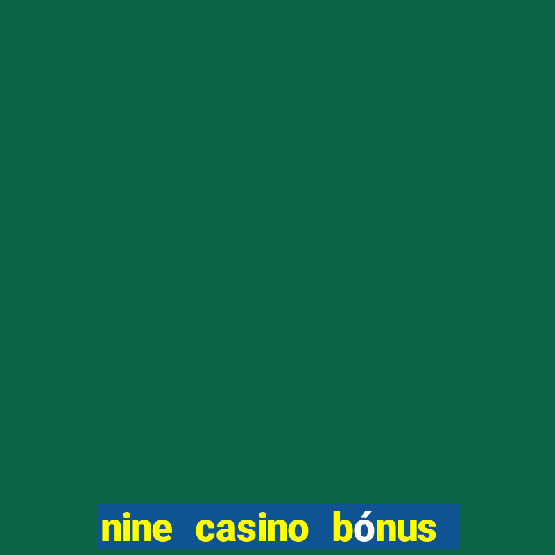 nine casino bónus sem depósito