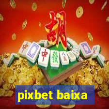 pixbet baixa