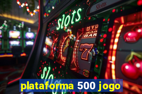 plataforma 500 jogo