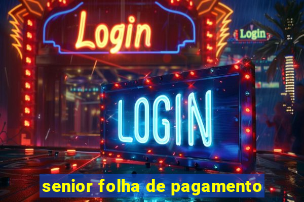 senior folha de pagamento