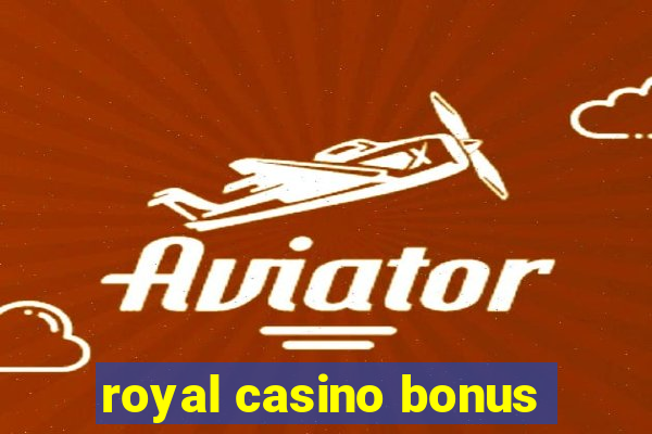 royal casino bonus