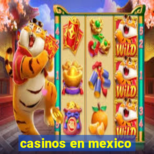 casinos en mexico