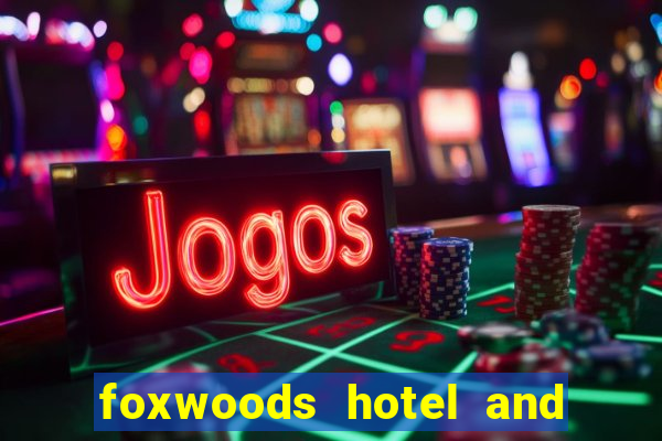 foxwoods hotel and casino connecticut