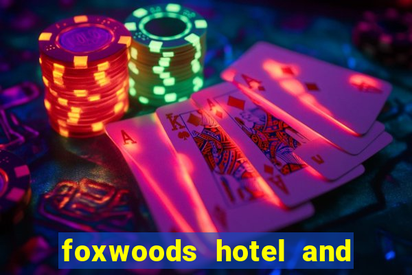 foxwoods hotel and casino connecticut