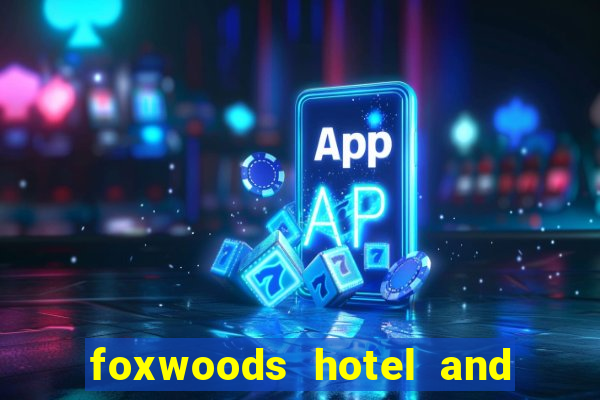 foxwoods hotel and casino connecticut