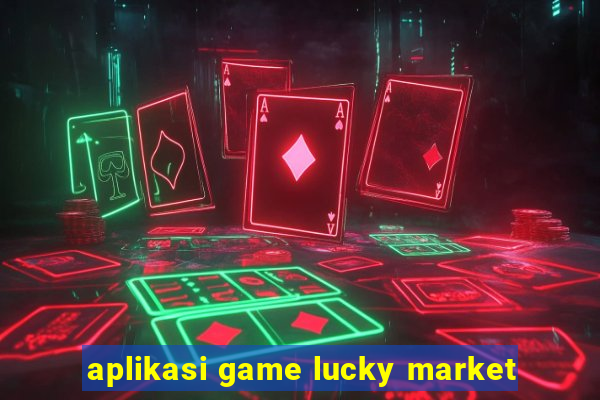 aplikasi game lucky market