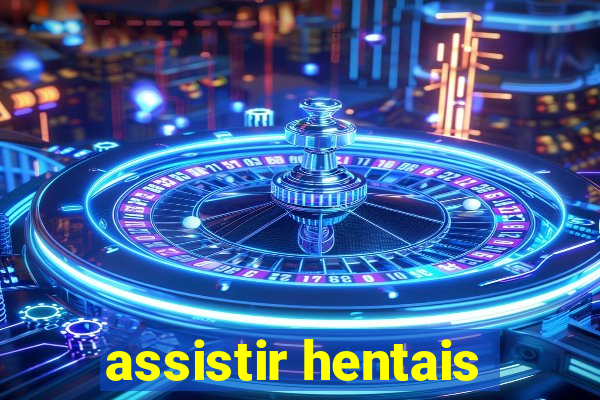 assistir hentais