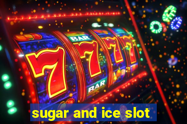 sugar and ice slot