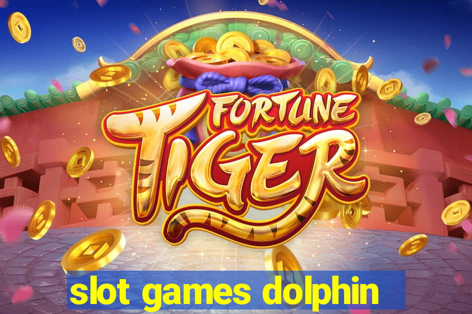 slot games dolphin