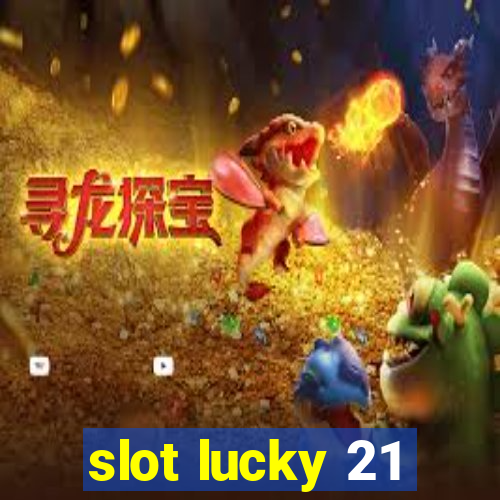 slot lucky 21