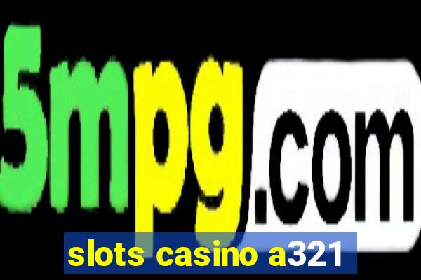 slots casino a321