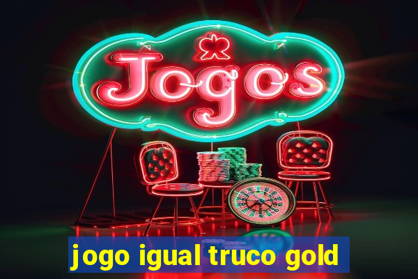 jogo igual truco gold