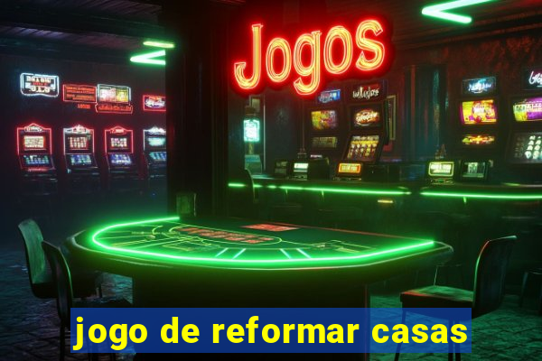 jogo de reformar casas