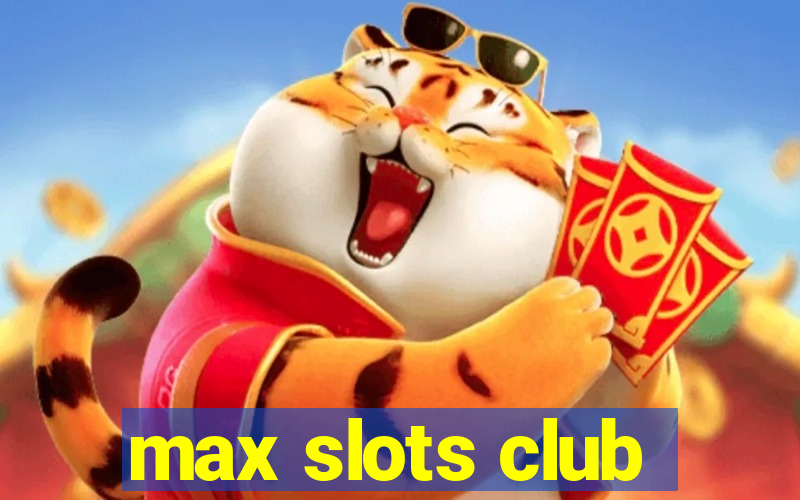 max slots club