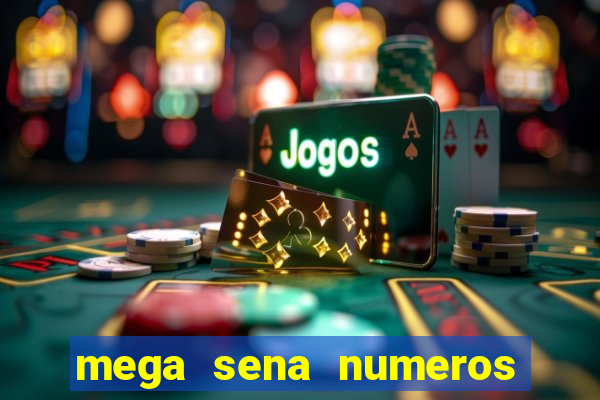 mega sena numeros que mais saem