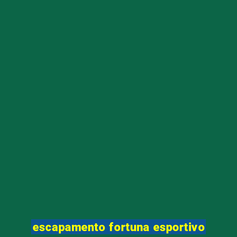 escapamento fortuna esportivo