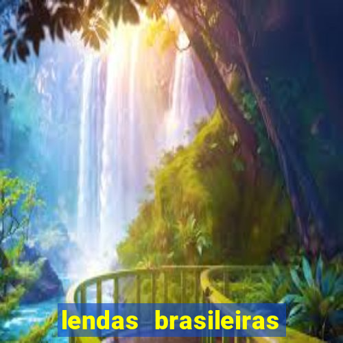 lendas brasileiras desconhecidas do folclore